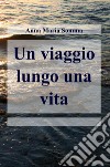 Un viaggio lungo una vita. E-book. Formato EPUB ebook