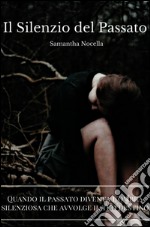 Il silenzio del passato. Quando il passato diventa l'ombra silenziosa che avvolge il tuo destino. E-book. Formato EPUB ebook