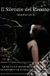 Il silenzio del passato. Quando il passato diventa l'ombra silenziosa che avvolge il tuo destino. E-book. Formato EPUB ebook