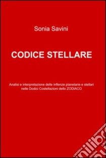 Codice stellare. E-book. Formato EPUB ebook di Sonia Savini