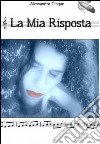 La mia risposta. E-book. Formato EPUB ebook di Alessandra Cinque