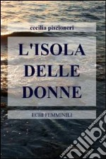 L’ISOLA DELLE DONNE. E-book. Formato EPUB ebook