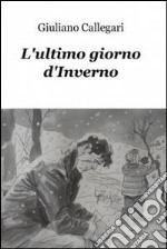 L'ultimo giorno d'Inverno. E-book. Formato EPUB ebook