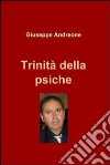 Trinità della psiche. E-book. Formato EPUB ebook di Giuseppe Andreone