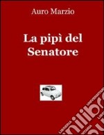 La pipì del senatore. E-book. Formato EPUB ebook