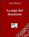 La pipì del senatore. E-book. Formato EPUB ebook di Enzo Persichetti