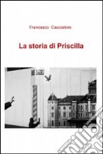 La storia di Priscilla. E-book. Formato EPUB ebook