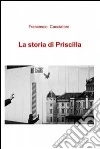 La storia di Priscilla. E-book. Formato EPUB ebook di Francesco Alexander Cacciatore