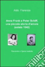 Anne frank e Peter Schiff, una piccola storia d'amore (estate 1942). E-book. Formato EPUB ebook