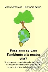 Possiamo salvare l’ambiente e la nostra vita?. E-book. Formato EPUB ebook di Gennaro Aprea