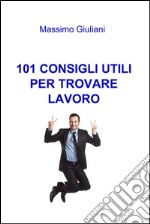 101 consigli utili per trovare lavoro. E-book. Formato EPUB