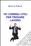 101 consigli utili per trovare lavoro. E-book. Formato EPUB ebook di Massimo Giuliani