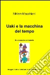 Uaki e la macchina del tempo. E-book. Formato EPUB ebook