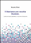 Il liberismo: una vecchia illusione. E-book. Formato EPUB ebook