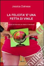 LA FELICITA’ E’ UNA FETTA DI VINILE. E-book. Formato EPUB ebook