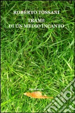 Trame di un medio incanto. E-book. Formato EPUB ebook