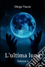 L'Ultima Luna. E-book. Formato EPUB ebook