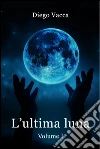 L'Ultima Luna. E-book. Formato EPUB ebook di Diego Vacca