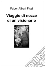 Viaggio di nozze di un visionario. E-book. Formato EPUB ebook