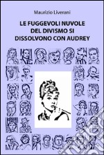 Le fuggevoli nuvole del divismo si dissolvono con audrey. E-book. Formato EPUB ebook