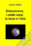 Biancaneve, i sette nani, la luna e i falò. E-book. Formato EPUB ebook di Guido Araldo