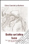 Sotto un’altra luce. E-book. Formato EPUB ebook di Ettore Daniele La Barbera