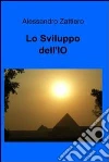 Lo Sviluppo dell’IO. E-book. Formato EPUB ebook di Alessandro Zattiero