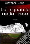 Lo squarcio nella rete. E-book. Formato EPUB ebook di Giovanni Beria