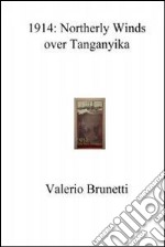 1914: northerly winds over Tanganyika. E-book. Formato EPUB ebook