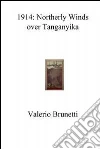 1914: northerly winds over Tanganyika. E-book. Formato EPUB ebook di Valerio Brunetti