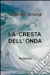 La cresta dell' onda. E-book. Formato EPUB ebook di Graziano Murgia