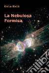 La nebulosa formica. E-book. Formato EPUB ebook