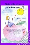 Gaia alla ricerca del c’è o non c’è. E-book. Formato EPUB ebook di Tiziana Rita Gatto