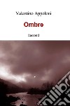 Ombre. E-book. Formato EPUB ebook di Valentino Appoloni