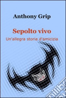 Sepolto vivo. E-book. Formato EPUB ebook di Alessandro Zampini