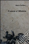 Il Leone e l’Allodola. E-book. Formato EPUB ebook di Marco Bertoloni