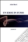Un eroe in fumo. E-book. Formato EPUB ebook di Aldo Berti