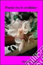 Poesie tra le orchidee. E-book. Formato EPUB ebook