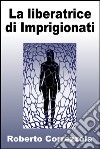 La liberatrice di Imprigionati. E-book. Formato EPUB ebook