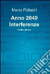Anno 2040 Interferenze. E-book. Formato EPUB ebook di Marco Pollastri