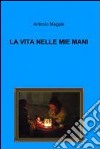 La vita nelle mie mani. E-book. Formato EPUB ebook