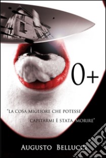 0+. E-book. Formato EPUB ebook di Augusto Damiano Bellucci