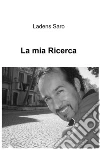 La mia ricerca. E-book. Formato EPUB ebook di Alessandro Piras