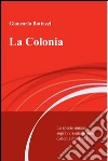 La colonia. E-book. Formato EPUB ebook di Giancarlo Bottazzi