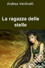 La ragazza delle stelle. E-book. Formato EPUB ebook