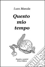 Questo mio tempo. E-book. Formato EPUB ebook