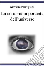 La cosa più importante dell’universo. E-book. Formato EPUB ebook