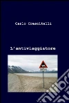 L’antiviaggiatore. E-book. Formato EPUB ebook di Carlo Crescitelli
