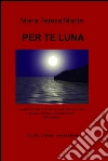 Per te luna. E-book. Formato EPUB ebook di Maria Teresa Manta