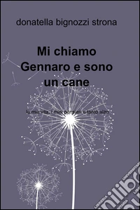 Mi chiamo Gennaro e sono un cane. E-book. Formato EPUB ebook